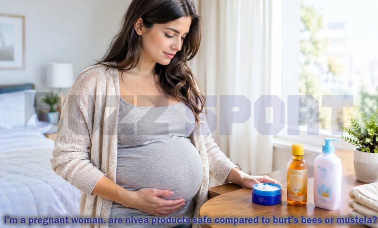 i’m a pregnant woman. are nivea products safe compared to burt’s bees or mustela?